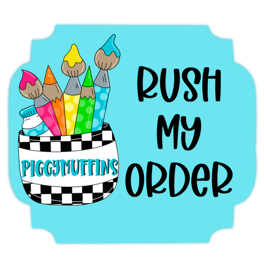 RUSH MY ORDER